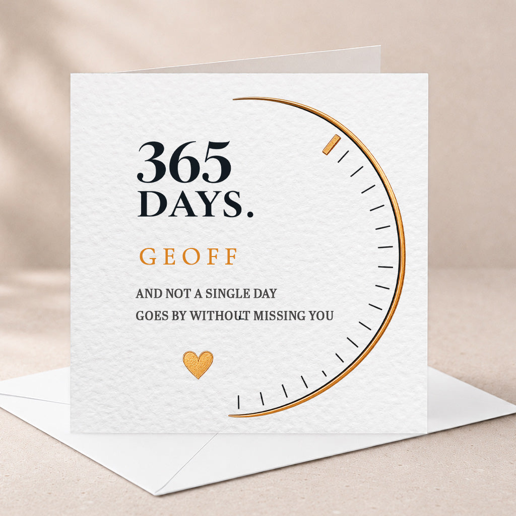 A square white greeting card with a textured paper finish, featuring the text '365 DAYS.' and 'GEOFF AND NOT A SINGLE DAY GOES BY WITHOUT MISSING YOU' in black and gold typography, with a gold heart and partial gold circular graphic.
